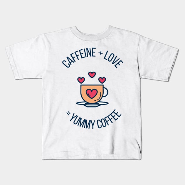 Caffeine + Love = Yummy Coffee Cute Gift for Coffee Lovers Kids T-Shirt by nathalieaynie